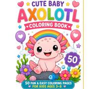 Cute Baby Axolotl Coloring Book: 50 Fun and Easy Coloring Pages for Kids Ages 3-8