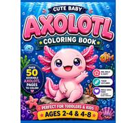 Cute Baby Axolotl Coloring Book: Over 50 Adorable Axolotl Coloring Pages! Big, Bold & Easy Designs for Toddlers and Kids Ages 2-8, Single-Sided Pages