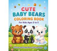 Cute Baby Bears Coloring Book: 50 Cute and Simple Bear Coloring Pages for Kids Ages 2 to 5