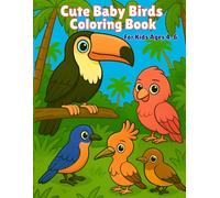 Cute Baby Birds Coloring Book: Bold & Easy Designs for Kids Ages 4-6 | Fun and Simple Coloring Pages with Adorable Baby Birds (My First Cute Coloring Book)