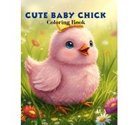 Cute Baby Chick Coloring Book: Fun and educational activity book with 70 simple cute chick illustrations for kids