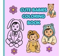 Cute Baby Coloring Book for Kids Adorable Babies & Sweet Little Faces Easy and Simple Coloring Pages: Fun Coloring Book Featuring Cute Babies, Smiling Faces, Playful Scenes & Kawaii Style Designs