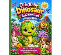 Cute Baby Dinosaur Adventures Coloring Book: 100 Fun, Cute & Easy Dinosaur Adventures to Color for Kids Ages 4-12