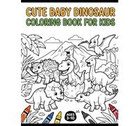 Cute Baby Dinosaur Coloring Book for Kids: Simple and Fun Dino Pages for Toddlers and Children Ages 3-10, Featuring a T-Rex, Triceratops, Stegosaurus, and More!