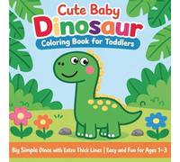 Cute Baby Dinosaur Coloring Book for Toddlers: Big Simple Dinos with Extra Thick Lines | Easy and Fun for Ages 1-3