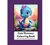 Cute Baby Dinosaur Colouring Book with Positive Affirmations: 50 Cute Dinosaur Designs with 50 Positive Affirmations