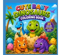 CUTE BABY DINOSAURS COLORING BOOK: 25 Easy and Adorable Dino Babies for Kids Ages 2-5