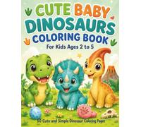Cute Baby Dinosaurs Coloring Book: 50 Cute and Simple Dinosaur Coloring Pages for Kids Ages 2 to 5