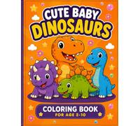 Cute Baby Dinosaurs Coloring Book for Ages 2-10: Fun & Easy Coloring Pages, Big Simple Designs with Adorable Dinosaurs for Kids (Little Learners Coloring & Activity Books)