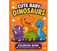 Cute Baby Dinosaurs Coloring Book for Ages 2-10: Fun & Easy Coloring Pages, Big Simple Designs with Adorable Dinosaurs for Kids (Little Learners Coloring & Activity Books)