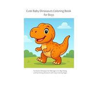 Cute Baby Dinosaurs Coloring Book for Boys: Fun Action Dinosaurs for Kids Ages 3-6 | Big, Flying, and Swimming Dinosaurs with Easy Coloring Pages