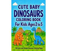 Cute Baby Dinosaurs Coloring Book for Kids Ages 2 to 5: 50 Cute and Simple Coloring Pages, Single Sided, Big Bold Lines for Little Hands