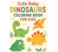 Cute Baby Dinosaurs Coloring Book for Kids Ages 4-8: Adorable Baby Dino Coloring Pages for Boys and Girls | Fun and Easy Dinosaur Activity Book