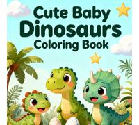 Cute Baby Dinosaurs Coloring Book: Fun and Easy Coloring Pages with Adorable Dinosaur Babies for Kids Ages 4-8 (Cute Creatures Coloring Books)