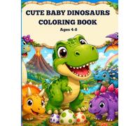 CUTE BABY DINOSAURS COLORING BOOK: Fun and Easy Dinosaurs Coloring Pages for Kids Ages 4-8