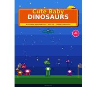 Cute Baby Dinosaurs Coloring Book: Fun Coloring Pages for Kids Ages 3-8 with 20 Adorable Dinosaurs