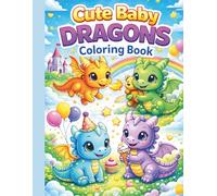 Cute Baby Dragons Coloring Book: Adorable Easy Dragon Coloring Pages for Kids Ages 4-8 | Fun and Magical Coloring Book for Boys and Girls
