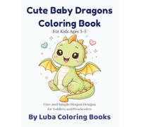 Cute Baby Dragons Coloring Book: For Kids Ages 3-5 (Cute Coloring Books Series for Kids)