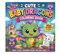 Cute Baby Dragons Coloring Book: Fun and Easy Coloring Pages for Kids Ages 4-8 Featuring Adorable Dragons, Adventures, Birthdays, Treasure Hunts, and More!
