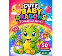 Cute Baby Dragons Colouring Book for Kids: 50 Adorable Dragon Adventures to Colour