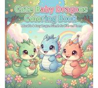 Cute Baby Dragons: Fun to Color!: Adorable & Cozy Dragon Coloring Book for Kids and Teens