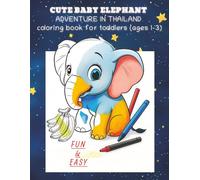 Cute Baby Elephant Adventure in Thailand Coloring Book for Toddlers Ages 1-3: Fun and Easy Coloring with Big Elephant Pictures for Kids and Toddlers (Toddler Coloring Book (Ages 1-3))