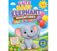 Cute Baby Elephant Adventures Coloring Book: Fun and Easy Coloring Pages of an Adorable Baby Elephant for Kids Ages 4-8