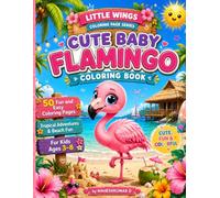 Cute Baby Flamingo Coloring Book: 50 Fun and Easy Coloring Pages for Kids Ages 3-8 (LITTLE WINGS COLORING SERIES)