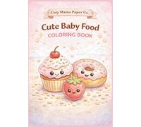 Cute Baby Food Coloring Book: Easy Coloring Book with Cute Food, Desserts, and Snacks for Kids Ages 2-6 (Cozy Mama Coloring Books)