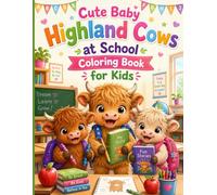 Cute Baby Highland Cows Back to School Coloring Book: Bold & Easy School-Themed Coloring Pages for Kids Ages 4-8 | Adorable Classroom Adventures, ... Activities, Art Class & First Day of School