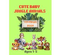 Cute Baby Jungle Animals Coloring Book: Cute And Easy Coloring Pages for Toddlers and Kids Ages 1-5