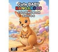 Cute Baby Kangaroos Coloring Book for Kids: 50+ Adorable and Easy Kangaroo Coloring Pages with Baby Kangaroos, Kangaroo Moms, and Sweet Animal Family Scenes for Ages 4-6 (Cute Animals Series)