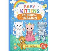 Cute Baby Kittens Tracing and Coloring Book for Kids: Fun Follow-the-Dots Activity Pages for Toddlers and Preschoolers Ages 3-6 | Simple ... Motor Skills Development (Kitten Fun Series)