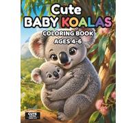 Cute Baby Koalas Coloring Book for Kids Ages 4-6: 50+ Fun and Easy Baby Koala Coloring Pages with Adorable Animal Adventures, Single-Sided Designs, ... for Kids Ages 4-6 (Cute Animals Series)