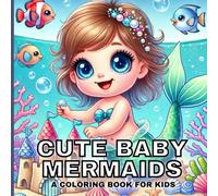 Cute Baby Mermaids: A Coloring Book For Kids (Cute Baby Mythical Creatures Coloring Books)
