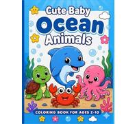 Cute Baby Ocean Animals Coloring Book for Ages 2-10: Simple & Fun Coloring Pages, Big Easy Designs with Dolphins, Turtles, Octopus & More for Kids (Little Learners Coloring & Activity Books)