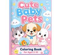 Cute Baby Pets Coloring Book for Ages 2-10: Big Easy Designs, Simple Coloring Pages, Fun Learning Activities with Adorable Dogs, Cats, Bunnies & More (Little Learners Coloring & Activity Books)