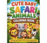 Cute Baby Safari Animals Coloring Book For Kids Ages 2 to 5: 50 Cute and Simple Safari Animal Coloring Pages