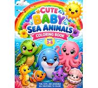 Cute Baby Sea Animals Coloring Book: Fun, Cute, and Adorable Sea Creatures to Color for Kids Ages 3-8