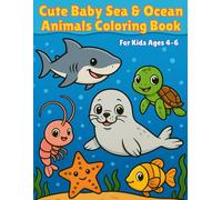 Cute Baby Sea & Ocean Animals Coloring Book: Bold & Easy Designs for Kids Ages 4-6 Fun and Simple Coloring Pages with Adorable Sea Animals (My First Cute Coloring Book)