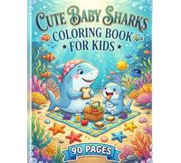 Cute Baby Sharks Coloring Book for Kids: Adorable Shark Babies, Underwater Adventures, Ocean Animals, Sea Life, Funny Sharks and Easy Coloring Pages for Toddlers, Preschoolers and Young Children