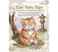 Cute Baby Tiger Coloring Book for Adults: A Relaxing Japanese Garden Coloring Book for Stress Relief and Mindfulness Featuring Peaceful Zen Baby Animals