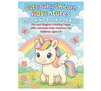 Cute Baby Unicorn Adventures Coloring Book for Kids: Fun and Magical Coloring Pages with Adorable Baby Unicorns for Children Ages 4-8