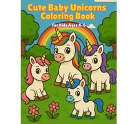 Cute Baby Unicorns Coloring Book: Bold & Easy Designs for Kids Ages 4-6 , 50 Fun and Simple Coloring Pages with Adorable Baby Unicorns (My First Cute Coloring Book)