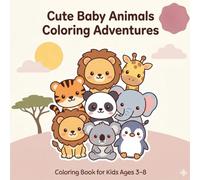 Cute Baby Wild Animals Coloring Book: Ages 3-8 • Big, Bold, Easy-to-Color Safari Adventures (Lion, Tiger, Panda, Elephant, Giraffe, Koala & Penguin)