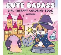 Cute Badass: Girls and Women Therapy Coloring Book: An Uplifting and Fun Coloring Book for Teens and Adults with Super Cute Animal Characters (Bold and Easy Designs for Relaxing Coloring)