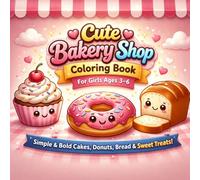 Cute Bakery Shop Coloring Book for Girls Ages 3-6: Cozy Comfy Corner Scenes Simple & Bold Cakes, Donuts, Bread & Sweet Treats