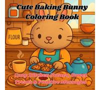 Cute Baking Bunny Coloring Book: Cozy Kitchen Scenes, Sweet Treats & Positive Messages