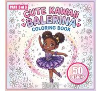 Cute Balerina Part 3 of 3: Cute Ballerina Coloring Book: 50 Beautiful Illustrations for Young Dancers