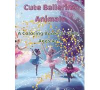 Cute Ballerina Animals: A Coloring Book for Girls Ages 4+